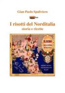 Ebook I risotti del Norditalia storia e ricette di Gian Paolo Spaliviero edito da Gian Paolo  Spaliviero