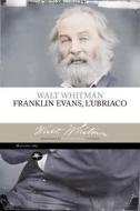 Ebook Franklin Evans l'ubriaco di Whitman  Walt edito da Mattioli 1885