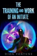 Ebook The training and work of an initiate di Dion Fortune edito da Youcanprint