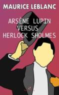 Ebook Arsene Lupin versus Herlock Sholmes di Maurice leBlanc edito da Maria Teresa Marinelli