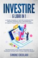 Ebook Investire (6 libri in 1). La guida completa in tutti gli investimenti del mercato azionario che ti permetterrano di capire il mondo della finanza e a compiere i tuoi di Simone Ercolani edito da Youcanprint