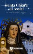 Ebook Santa Chiara di Assisi di Fra Giovanni Maria M. edito da Le Vie della Cristianità