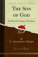 Ebook The Son of God di R. Swinburne Clymer edito da Forgotten Books