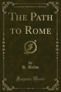 Ebook The Path to Rome di H. Belloc edito da Forgotten Books