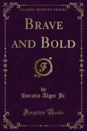 Ebook Brave and Bold di Horatio Alger, Jr. edito da Forgotten Books