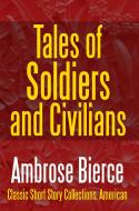Ebook Tales of Soldiers and Civilians di Ambrose Bierce edito da Midwest Journal Press