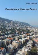 Ebook Er gründete in Haifa eine Schule di Uwe Fiedler edito da Books on Demand