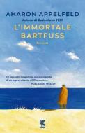 Ebook L'immortale Bartfuss di Aharon Appelfeld edito da Guanda