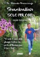 Ebook Shamballah - Solo per oggi di Mikado Francescoji edito da Booksprint