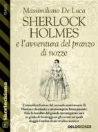 Ebook Sherlock Holmes e l’avventura del pranzo di nozze di Massimiliano De Luca edito da Delos Digital