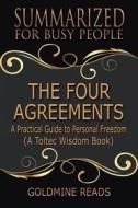 Ebook The Four Agreements - Summarized for Busy People di Goldmine Reads edito da Goldmine Reads