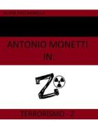 Ebook Antonio Monetti in: Terrorismo-Z di Alvise Paccagnella edito da Youcanprint