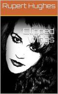 Ebook Clipped Wings di Rupert Hughes edito da iOnlineShopping.com