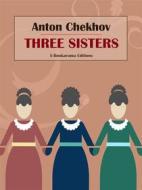 Ebook Three Sisters di Anton Chekhov edito da E-BOOKARAMA
