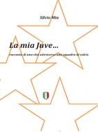 Ebook La Mia Juve di Silvio Mia edito da Youcanprint