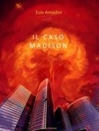 Ebook Il caso Madison di Ezio Amadini edito da Ezio Amadini