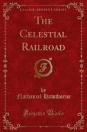Ebook The Celestial Railroad di Nathaniel Hawthorne edito da Forgotten Books