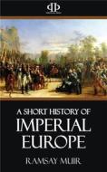 Ebook A Short History of Imperial Europe di Ramsay Muir edito da Perennial Press
