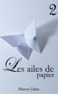 Ebook Les ailes de papier 2 di Manon Lilaas edito da Books on Demand