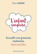 Ebook L&apos;enfant surprise di Éline Landon edito da Éditions de l&apos;Emmanuel