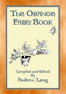 Ebook THE ORANGE FAIRY BOOK illustrated edition di Anon E. Mouse, Illustrated by H. J. Ford, Compiled and Edited by Andrew Lang edito da Abela Publishing