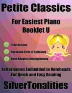 Ebook Petite Classics for Easiest Piano Booklet U di Silvertonalities edito da SilverTonalities