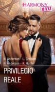 Ebook Privilegio reale di Natalie Anderson, Lynne Graham, Kelly Hunter edito da HaperCollins Italia