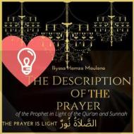 Ebook The Description of the Prayer of the Prophet peace be upon Him in Light of the Qur’an and Sunnah: di Iliyasa Hamza Maulana Al-Sharif edito da Iliyasa