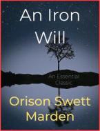 Ebook An Iron Will di Orison Swett Marden edito da Andura Publishing