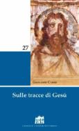 Ebook Sulle tracce di Gesù di Giovanni Carrù edito da Lateran University Press