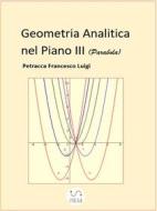 Ebook Geometria Analitica nel Piano III (Parabola) di Petracca Francesco Luigi edito da petracca francesco luigi