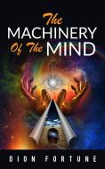 Ebook The Machinery of the Mind di Dion Fortune edito da Youcanprint