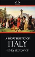 Ebook A Short History of Italy di Henry Sedgwick edito da Perennial Press