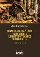 Ebook Didattica della storia in un modulo linguistico tematico di italiano L2 di Claudia Bellumori edito da Booksprint