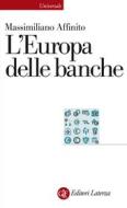 Ebook L' Europa delle banche di Massimiliano Affinito edito da Editori Laterza