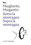 Ebook Sotto la montagna Sopra la montagna di Morgantin Margherita edito da nottetempo