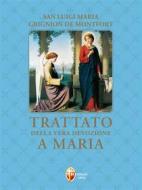 Ebook Trattato della vera devozione a Maria di Luigi Maria (san) Grignion de Montfort edito da Editrice Shalom