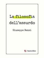 Ebook La filosofia dell&apos;assurdo di Giuseppe Rensi edito da Passerino