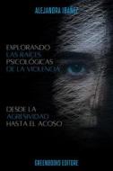 Ebook Explorando Las Raices Psicologicas De La Violencia di Alejandra Ibañez edito da Greenbooks Editore