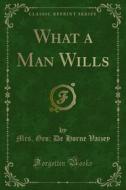 Ebook What a Man Wills di Mrs. Geo, De Horne Vaizey edito da Forgotten Books