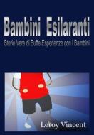 Ebook Bambini Esilaranti: Storie Vere Di Buffe Esperienze Con I Bambini di Leroy Vincent edito da Revival Waves of Glory