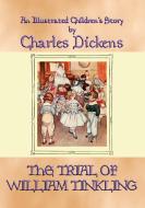 Ebook THE TRIAL OF WILLIAM TINKLING - an illustrated children's book by Charles Dickens di Charles Dickens edito da Abela Publishing