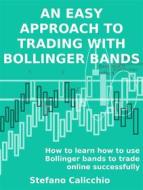 Ebook An easy approach to trading with bollinger bands di Stefano Calicchio edito da Stefano Calicchio