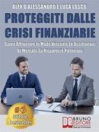 Ebook Proteggiti Dalle Crisi Finanziarie di ALEX D’ALESSANDRO, LUCA LOSCO edito da Bruno Editore