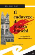 Ebook Il cadavere di piazza Banchi di Gian Carlo Ragni edito da Fratelli Frilli Editori
