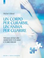 Ebook Un corpo per curarmi, un'anima per guarire di Michel Odoul edito da Edizioni il Punto d'Incontro