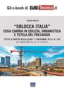 Ebook Sblocca Italia. Cosa cambia in edilizia, urbanistica e tutela del paesaggio di Claudio Belcari edito da Maggioli
