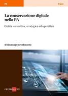 Ebook La conservazione digitale nella PA di Giuseppe Arcidiacono edito da IlSole24Ore Professional