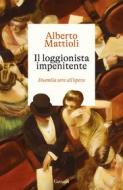Ebook Il loggionista impenitente di Alberto Mattioli edito da Garzanti