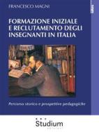 Ebook Formazione iniziale e reclutamento degli insegnanti in Italia di Francesco Magni edito da Edizioni Studium S.r.l.